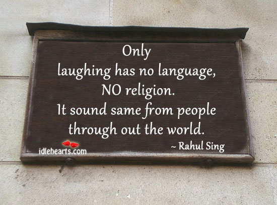 Only laughing has no language, no religion. Rahul Singh Picture Quote