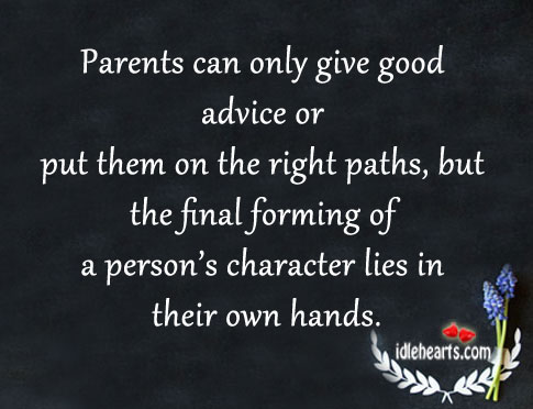 Parents can only give good advice or put them on the right paths Image