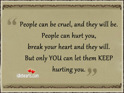 People can be cruel, and they will be. Hurt Quotes Image