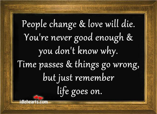 Just remember life goes on. Image