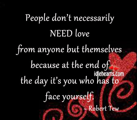 People don’t necessarily need love from anyone but… Robert Tew Picture Quote