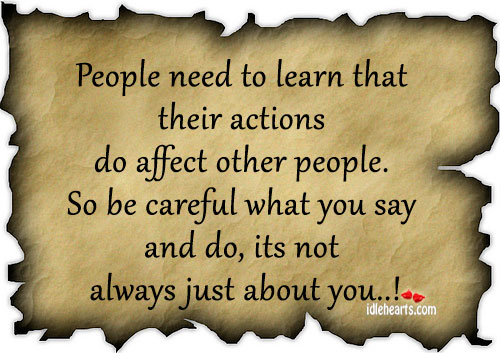 People need to learn that their actions do affect other people. Image