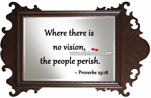Where there is no vision, the people perish. Image
