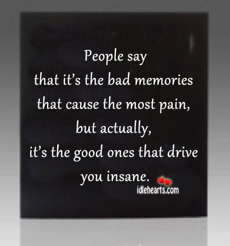 People say that it’s the bad memories that cause Image