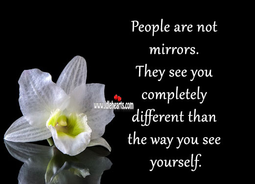 People are not mirrors. People Quotes Image