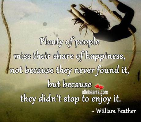 Plenty of people miss their share of happiness William Feather Picture Quote