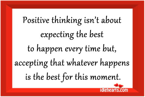 Positive thinking isn’t about expecting the best to happen Image