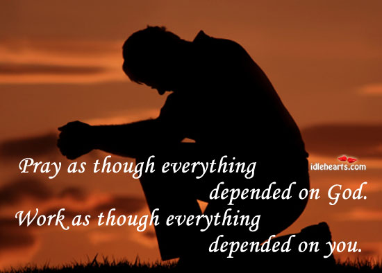 Pray as though everything depended on God Image