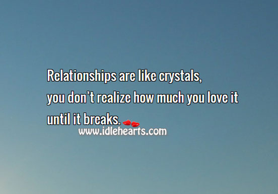 You don’t realize how much you love a relationship until it breaks. Realize Quotes Image