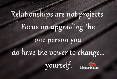 Relationships are not projects. Image