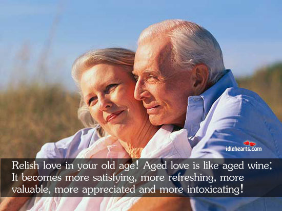 Relish love in your old age! aged love is like aged Image