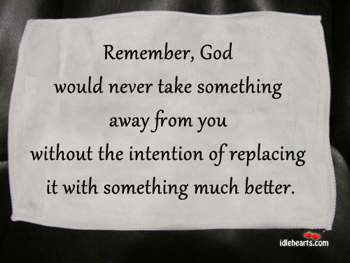 Remember, God would never take something away Image