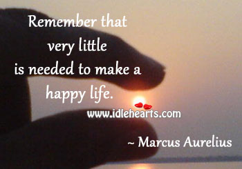 Remember that very little is needed to make a happy life. Marcus Aurelius Picture Quote