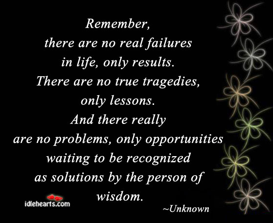Remember, there are no real failures in life. Wisdom Quotes Image