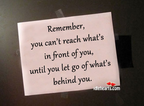 Remember, you can’t reach what’s in front of you Image