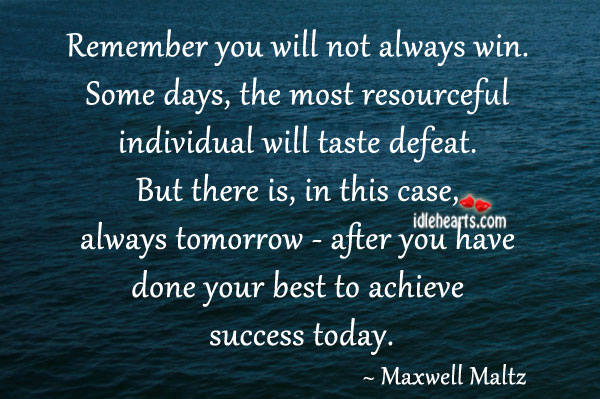 Remember you will not always win. Maxwell Maltz Picture Quote
