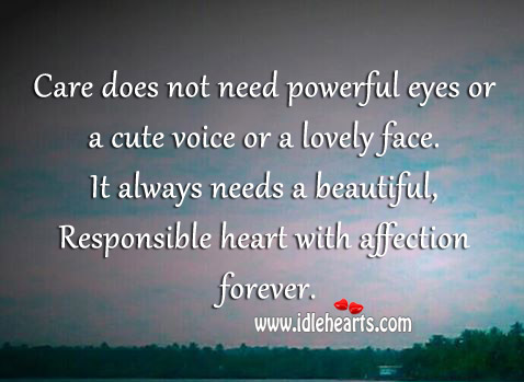 Care always needs a beautiful, responsible heart with affection forever. 
