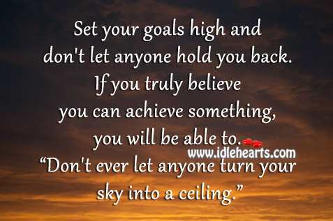 Don’t ever let anyone turn your sky into a ceiling. Image