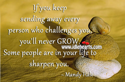 Some people are in your life to sharpen you. Mandy Hale Picture Quote
