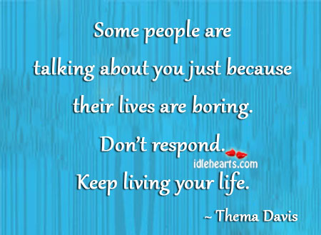 Some people are talking about you just because Thema Davis Picture Quote