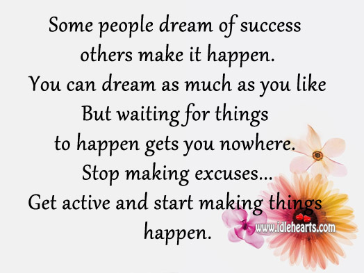 Some people dream of success others make it happen. Image