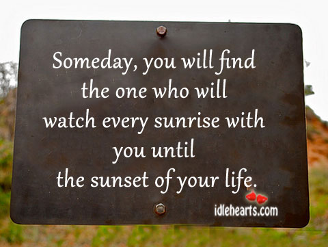 Someday, you will find the one who will With You Quotes Image