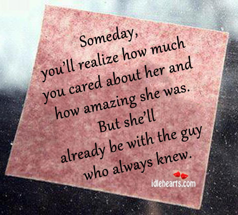 Someday, you’ll realize how much you cared about her Realize Quotes Image