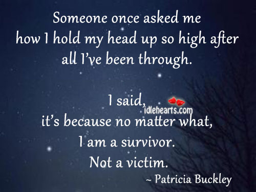 I am a survivor. Not a victim. Patricia Buckley Picture Quote