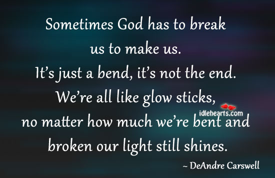 Sometimes God has to break us to make us. DeAndre Carswell Picture Quote