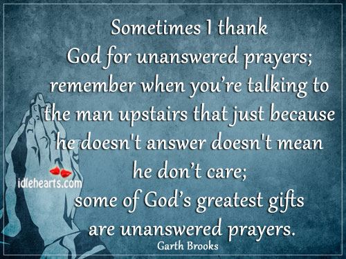 Some of God’s greatest gifts are unanswered prayers. Image