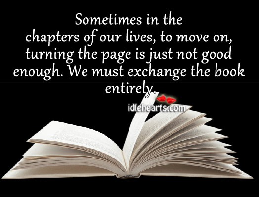 Sometimes, we must exchange the book entirely. Move On Quotes Image