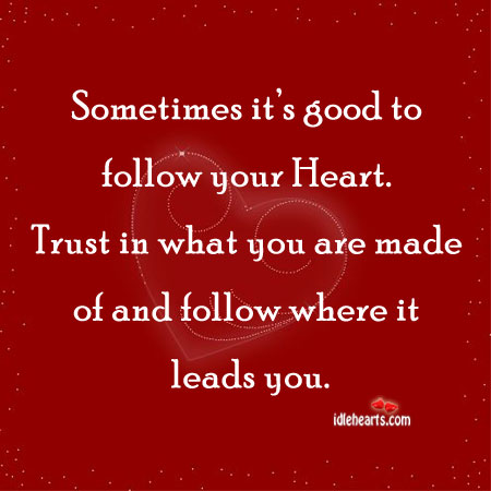 Sometimes it’s good to follow your heart. Heart Quotes Image