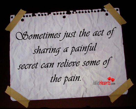 Sometimes just the act of sharing a painful. Secret Quotes Image