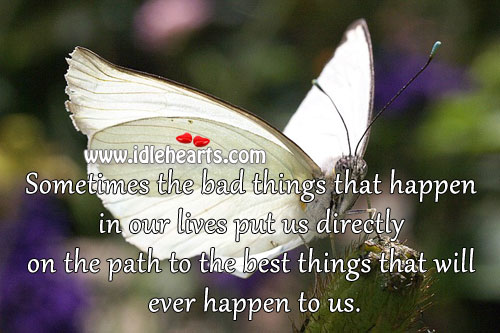 Sometimes the bad things that happen in our lives Image