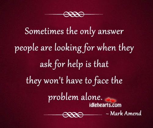 Sometimes the only answer people are looking for… Mark Amend Picture Quote