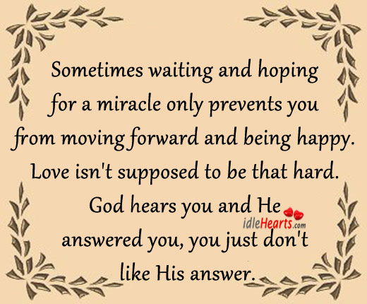 Sometimes waiting & hoping for a miracle only prevents it happening Image