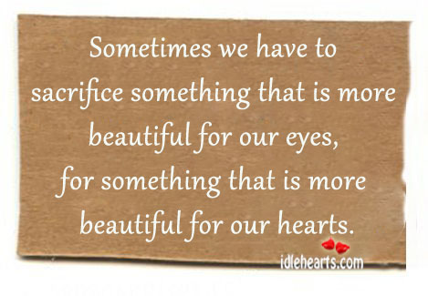 Sometimes we have to sacrifice something that is more … Image