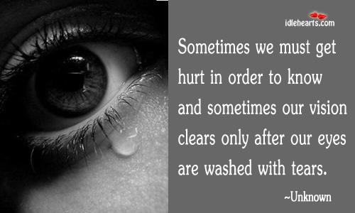 Sometimes we must get hurt in order to know Hurt Quotes Image