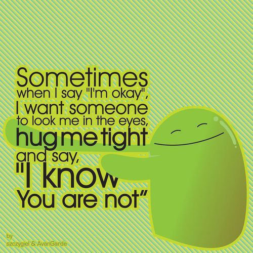 Sometimes, I want someone to look me in the eyes and hug me tight Image