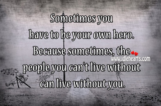 Sometimes you have to be your own hero. Image
