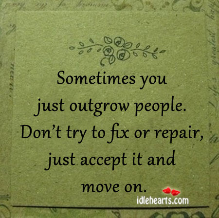 Sometimes you just outgrow people. Image