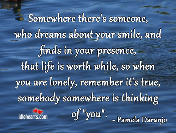 Somewhere there’s someone, who dreams about your smile Pamela Daranjo Picture Quote
