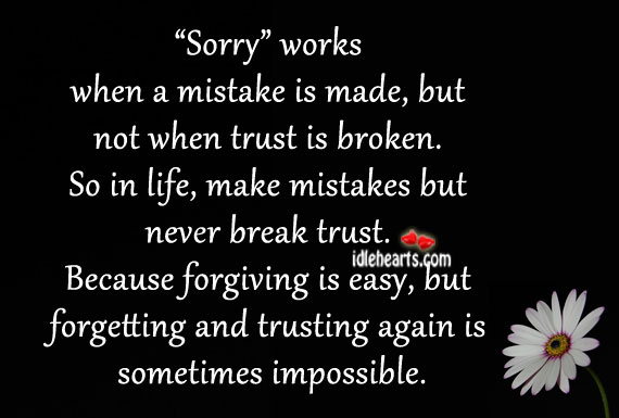 Sorry works when mistake is made, not when trust is broken. Sorry Quotes Image