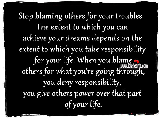 Stop blaming others for your troubles. Image