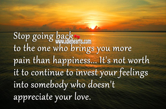 Stop going back to the one who brings you more pain than happiness. Image