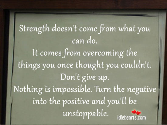 Strength doesn’t come from what you can do. Don’t Give Up Quotes Image