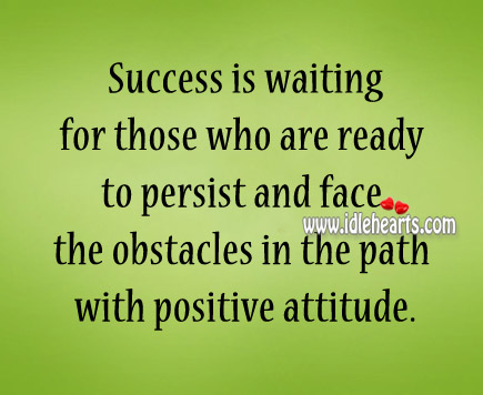 Success is waiting for those who are ready to persist Positive Attitude Quotes Image