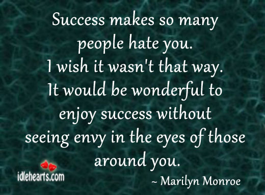 Success makes so many people hate you. Marilyn Monroe Picture Quote