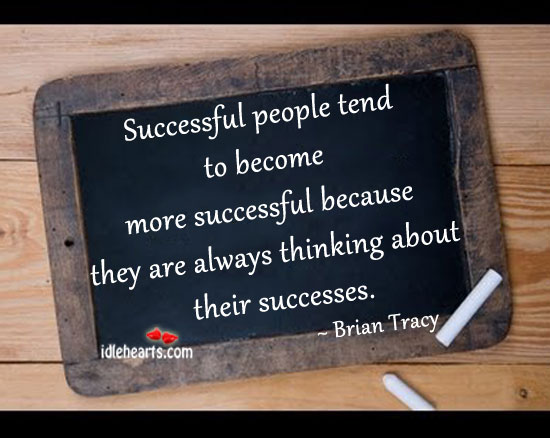 Successful people tend to become more successful Brian Tracy Picture Quote