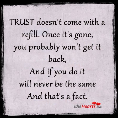 Trust doesn’t come with a refill. Once it’s gone. Image